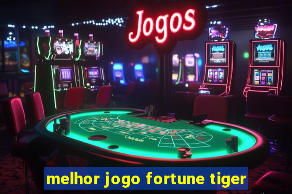 melhor jogo fortune tiger